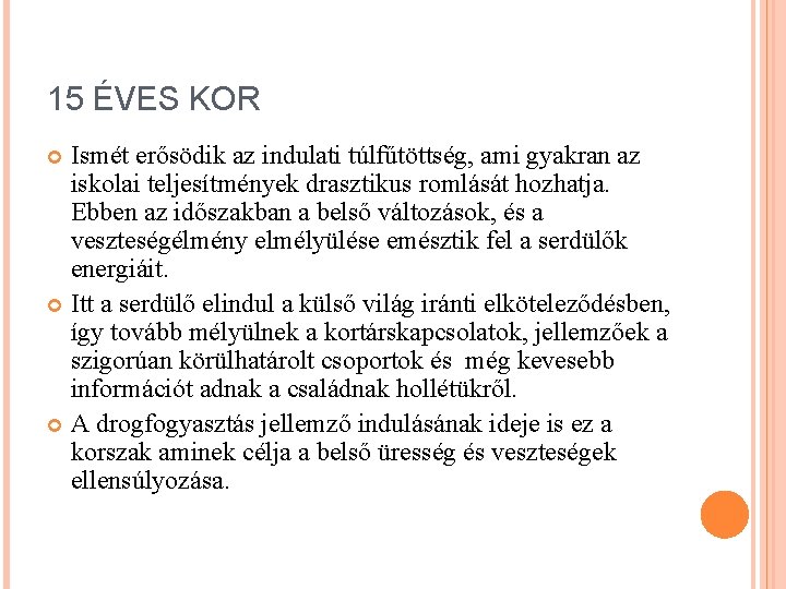 15 ÉVES KOR Ismét erősödik az indulati túlfűtöttség, ami gyakran az iskolai teljesítmények drasztikus