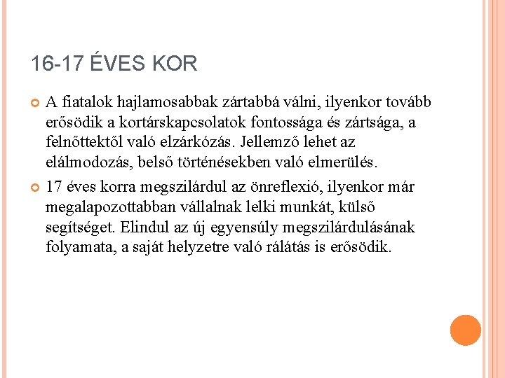 16 -17 ÉVES KOR A fiatalok hajlamosabbak zártabbá válni, ilyenkor tovább erősödik a kortárskapcsolatok
