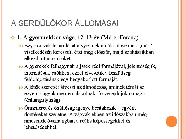 A SERDÜLŐKOR ÁLLOMÁSAI 1. A gyermekkor vége, 12 -13 év (Mérei Ferenc) Egy korszak