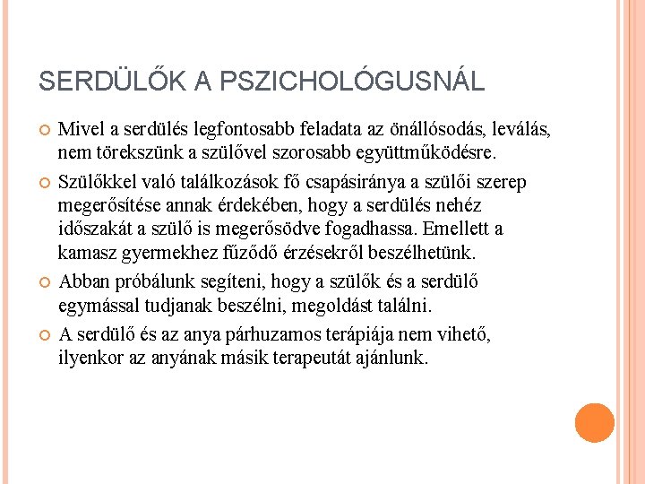 SERDÜLŐK A PSZICHOLÓGUSNÁL Mivel a serdülés legfontosabb feladata az önállósodás, leválás, nem törekszünk a