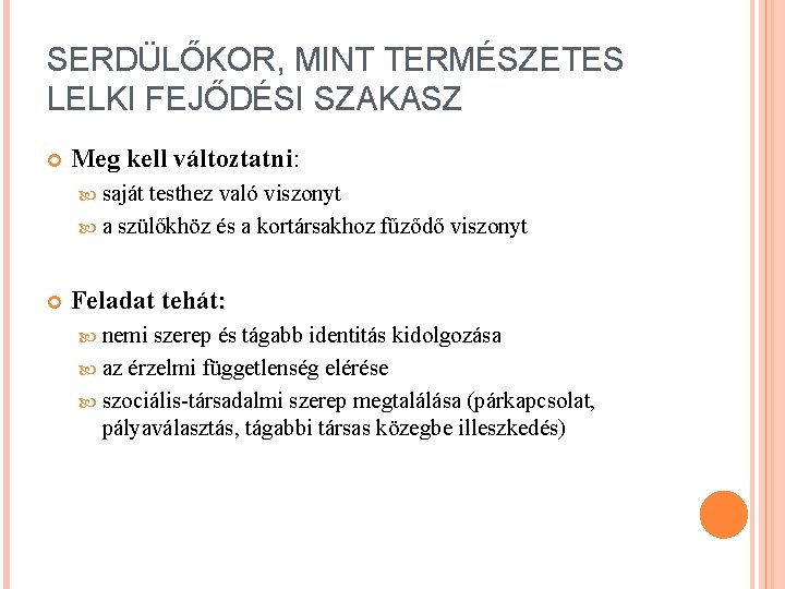 SERDÜLŐKOR, MINT TERMÉSZETES LELKI FEJŐDÉSI SZAKASZ Meg kell változtatni: saját testhez való viszonyt a