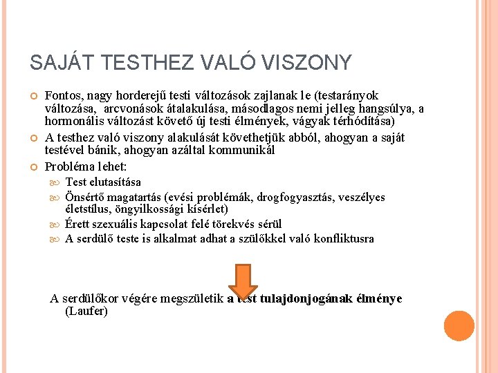 SAJÁT TESTHEZ VALÓ VISZONY Fontos, nagy horderejű testi változások zajlanak le (testarányok változása, arcvonások