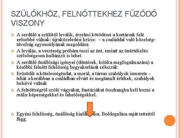 SZÜLŐKHÖZ, FELNŐTTEKHEZ FŰZŐDŐ VISZONY A serdülő a szülőtől leválik, érzelmi kötődései a kortársak felé