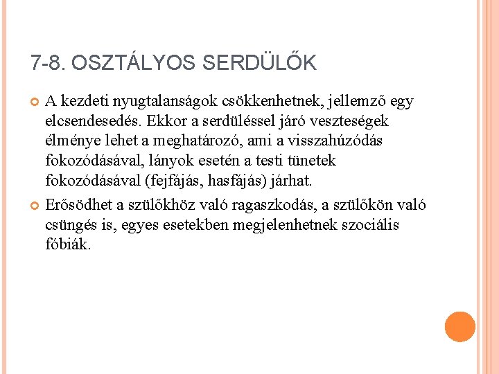 7 -8. OSZTÁLYOS SERDÜLŐK A kezdeti nyugtalanságok csökkenhetnek, jellemző egy elcsendesedés. Ekkor a serdüléssel