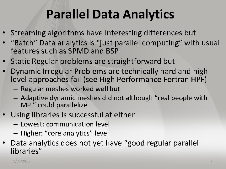 Parallel Data Analytics • Streaming algorithms have interesting differences but • “Batch” Data analytics