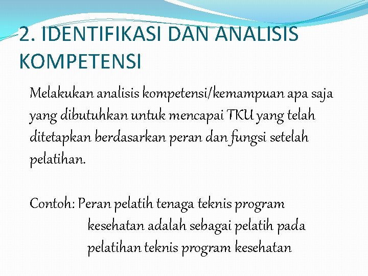 2. IDENTIFIKASI DAN ANALISIS KOMPETENSI Melakukan analisis kompetensi/kemampuan apa saja yang dibutuhkan untuk mencapai