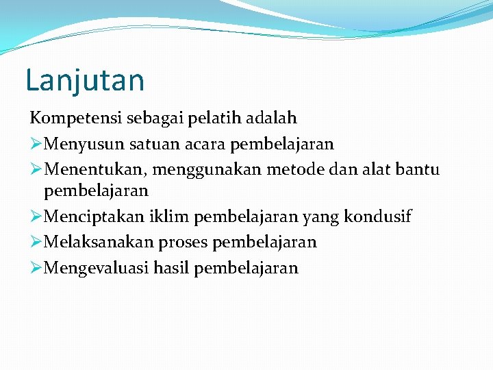 Lanjutan Kompetensi sebagai pelatih adalah ØMenyusun satuan acara pembelajaran Ø Menentukan, menggunakan metode dan