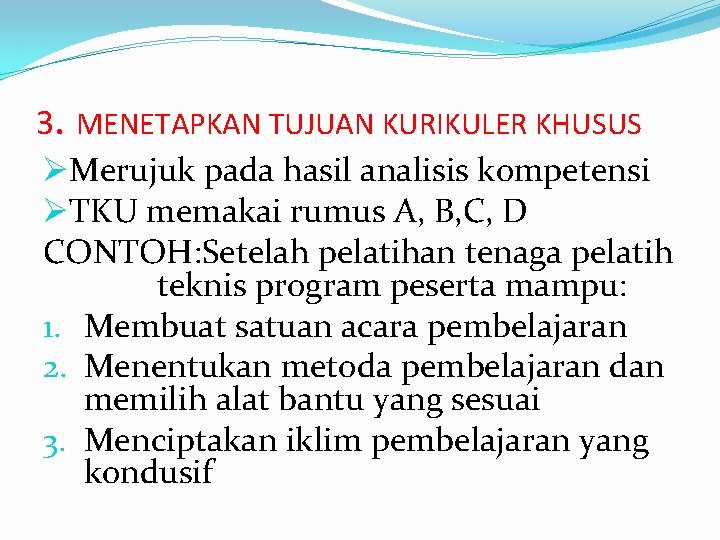3. MENETAPKAN TUJUAN KURIKULER KHUSUS ØMerujuk pada hasil analisis kompetensi ØTKU memakai rumus A,