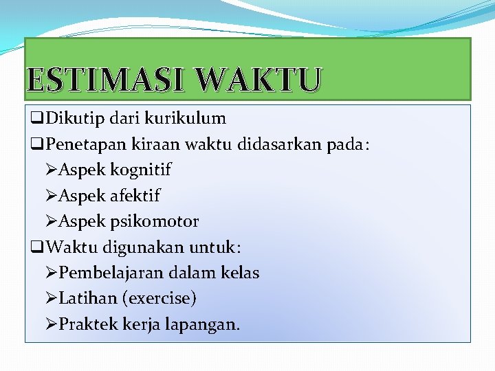 ESTIMASI WAKTU q. Dikutip dari kurikulum q. Penetapan kiraan waktu didasarkan pada: ØAspek kognitif