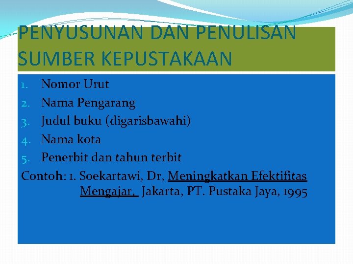 PENYUSUNAN DAN PENULISAN SUMBER KEPUSTAKAAN 1. Nomor Urut 2. Nama Pengarang 3. Judul buku