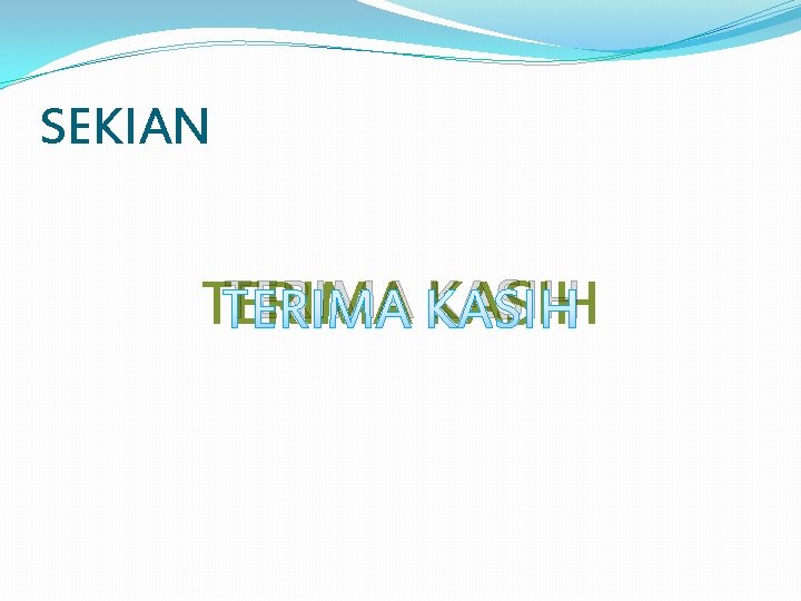 SEKIAN TERIMA KASIH 