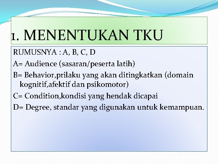 1. MENENTUKAN TKU RUMUSNYA : A, B, C, D A= Audience (sasaran/peserta latih) B=