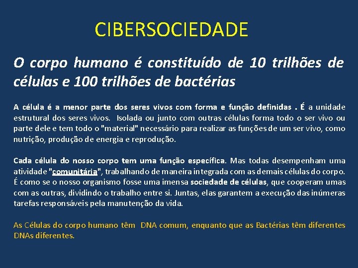 CIBERSOCIEDADE O corpo humano é constituído de 10 trilhões de células e 100 trilhões