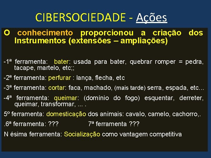 CIBERSOCIEDADE - Ações O conhecimento proporcionou a criação dos Instrumentos (extensões – ampliações) -1ª