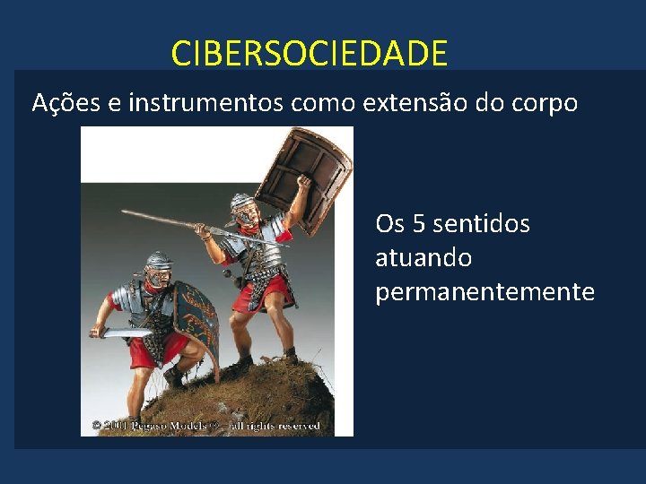 CIBERSOCIEDADE Ações e instrumentos como extensão do corpo Os 5 sentidos atuando permanentemente 