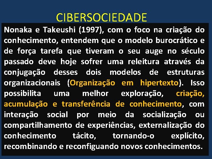 CIBERSOCIEDADE Nonaka e Takeushi (1997), com o foco na criação do conhecimento, entendem que