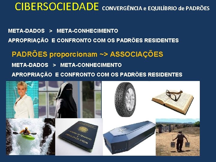 CIBERSOCIEDADE CONVERGÊNCIA e EQUILÍBRIO de PADRÕES META-DADOS > META-CONHECIMENTO APROPRIAÇÃO E CONFRONTO COM OS