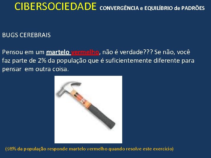 CIBERSOCIEDADE CONVERGÊNCIA e EQUILÍBRIO de PADRÕES BUGS CEREBRAIS Pensou em um martelo vermelho, não