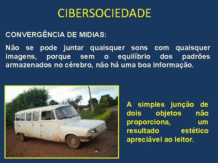 CIBERSOCIEDADE CONVERGÊNCIA DE MIDIAS: Não se pode juntar quaisquer sons com quaisquer imagens, porque