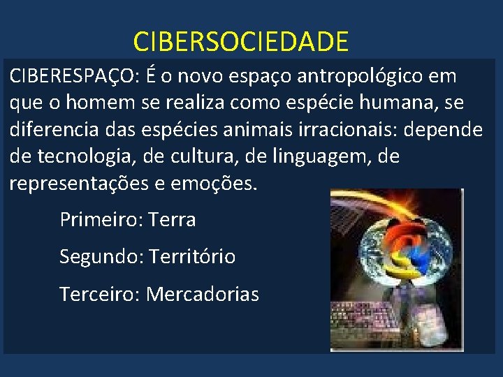 CIBERSOCIEDADE CIBERESPAÇO: É o novo espaço antropológico em que o homem se realiza como