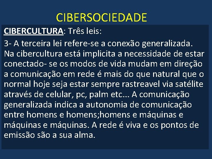 CIBERSOCIEDADE CIBERCULTURA: Três leis: 3 - A terceira lei refere-se a conexão generalizada. Na