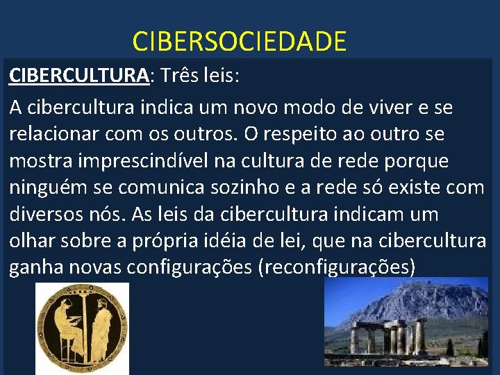 CIBERSOCIEDADE CIBERCULTURA: Três leis: A cibercultura indica um novo modo de viver e se