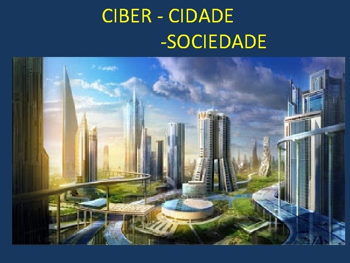 CIBER - CIDADE -SOCIEDADE 