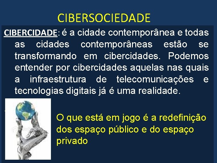 CIBERSOCIEDADE CIBERCIDADE: é a cidade contemporânea e todas as cidades contemporâneas estão se transformando