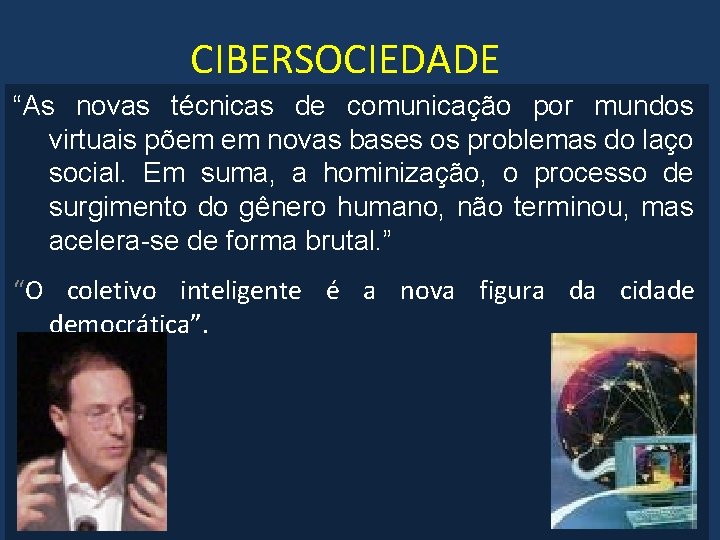 CIBERSOCIEDADE “As novas técnicas de comunicação por mundos virtuais põem em novas bases os