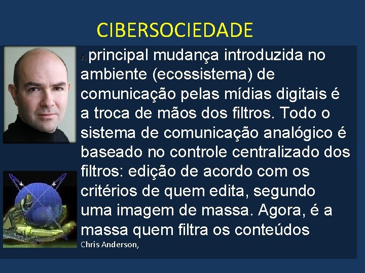 CIBERSOCIEDADE principal mudança introduzida no ambiente (ecossistema) de comunicação pelas mídias digitais é a