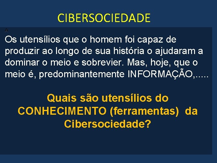 CIBERSOCIEDADE A Os utensílios que o homem foi capaz de produzir ao longo de