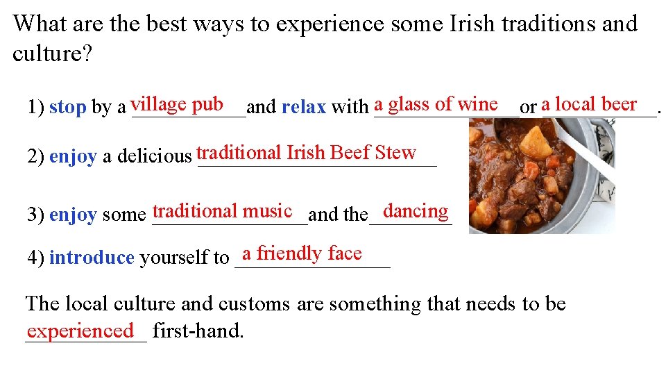 What are the best ways to experience some Irish traditions and culture? a______. local