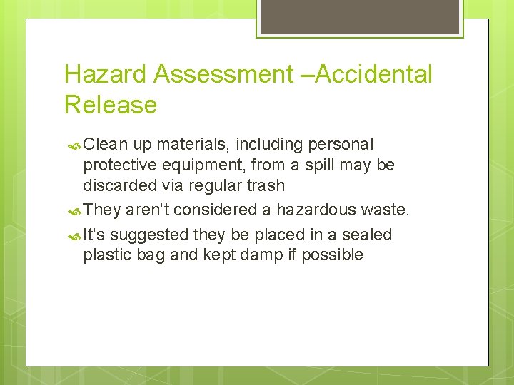 Hazard Assessment –Accidental Release Clean up materials, including personal protective equipment, from a spill