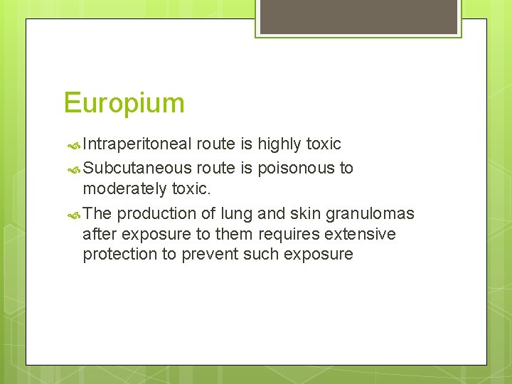 Europium Intraperitoneal route is highly toxic Subcutaneous route is poisonous to moderately toxic. The
