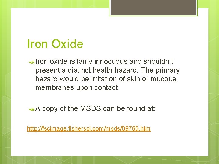 Iron Oxide Iron oxide is fairly innocuous and shouldn’t present a distinct health hazard.