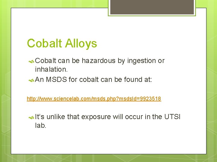 Cobalt Alloys Cobalt can be hazardous by ingestion or inhalation. An MSDS for cobalt