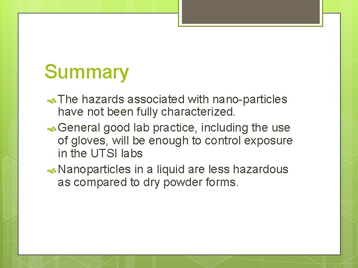 Summary The hazards associated with nano-particles have not been fully characterized. General good lab