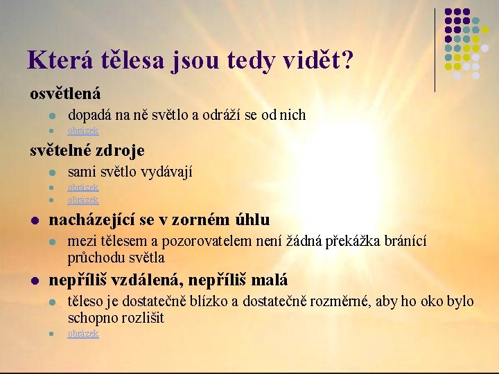 Která tělesa jsou tedy vidět? osvětlená l dopadá na ně světlo a odráží se