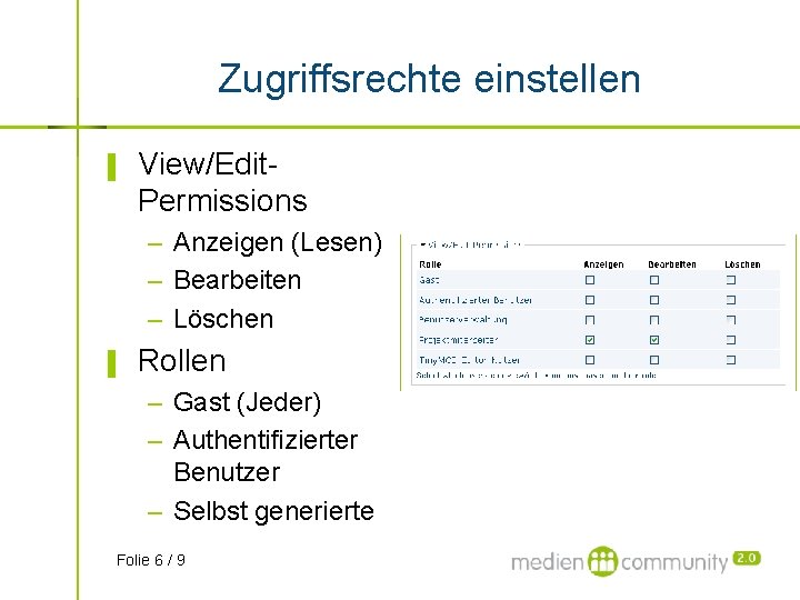 Zugriffsrechte einstellen ▌ View/Edit. Permissions – Anzeigen (Lesen) – Bearbeiten – Löschen ▌ Rollen