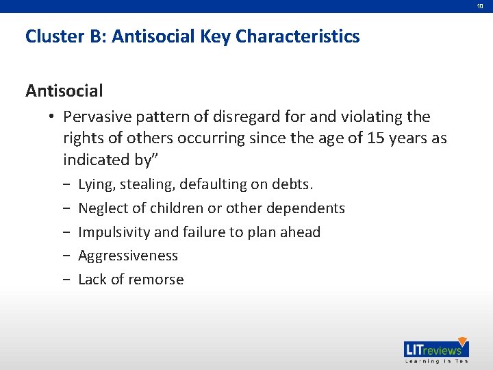10 Cluster B: Antisocial Key Characteristics Antisocial • Pervasive pattern of disregard for and