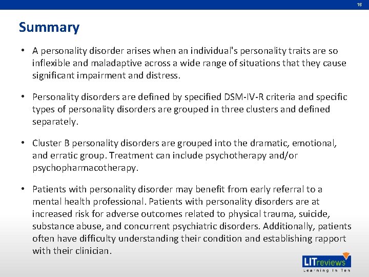 15 Summary • A personality disorder arises when an individual's personality traits are so