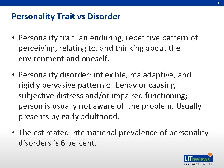 6 Personality Trait vs Disorder • Personality trait: an enduring, repetitive pattern of perceiving,