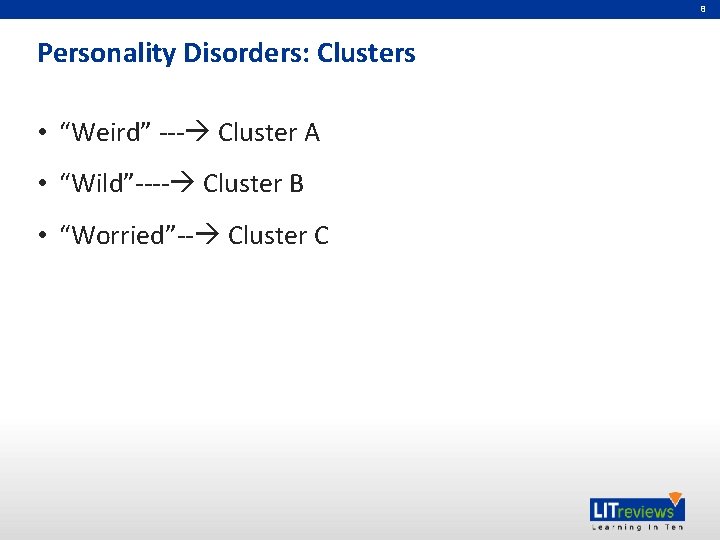 8 Personality Disorders: Clusters • “Weird” --- Cluster A • “Wild”---- Cluster B •