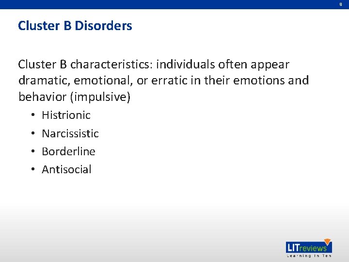 9 Cluster B Disorders Cluster B characteristics: individuals often appear dramatic, emotional, or erratic