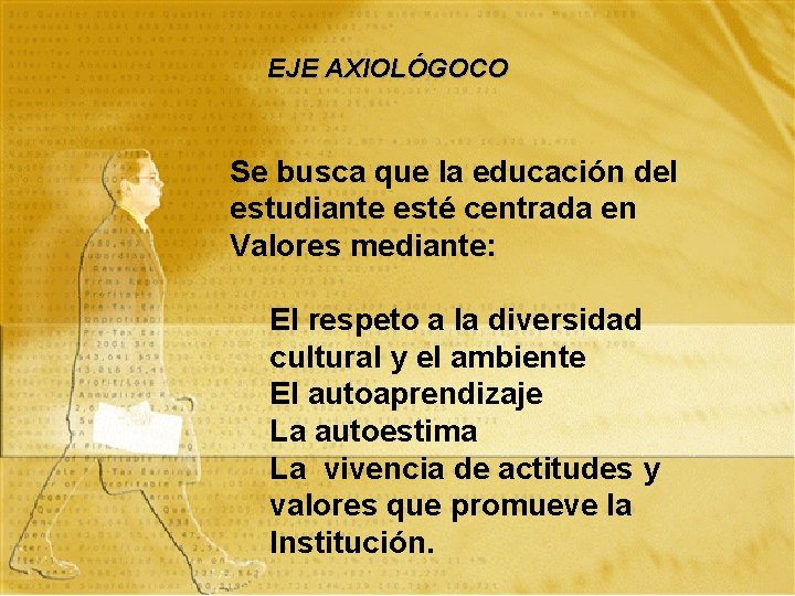 EJE AXIOLÓGOCO Se busca que la educación del estudiante esté centrada en Valores mediante:
