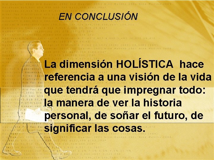 EN CONCLUSIÓN La dimensión HOLÍSTICA hace referencia a una visión de la vida que