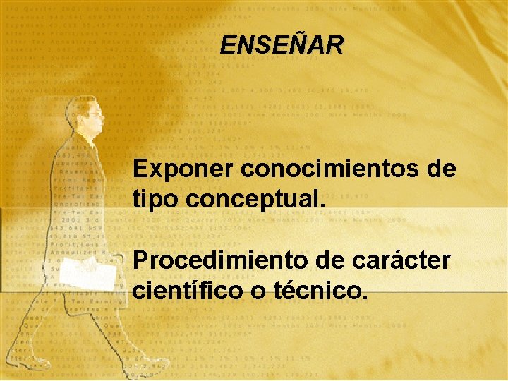 ENSEÑAR Exponer conocimientos de tipo conceptual. Procedimiento de carácter científico o técnico. 