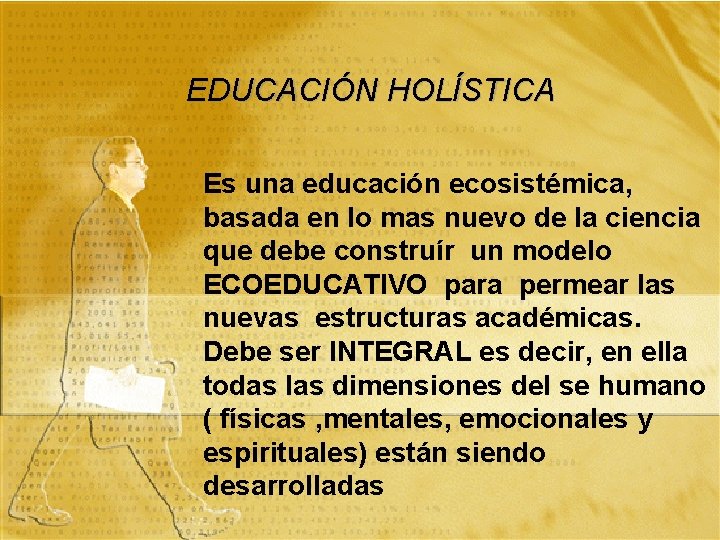 EDUCACIÓN HOLÍSTICA Es una educación ecosistémica, basada en lo mas nuevo de la ciencia
