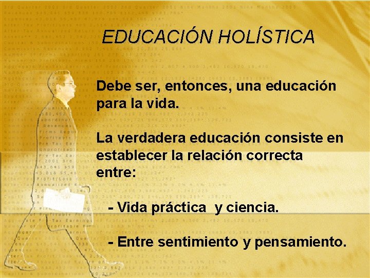 EDUCACIÓN HOLÍSTICA Debe ser, entonces, una educación para la vida. La verdadera educación consiste