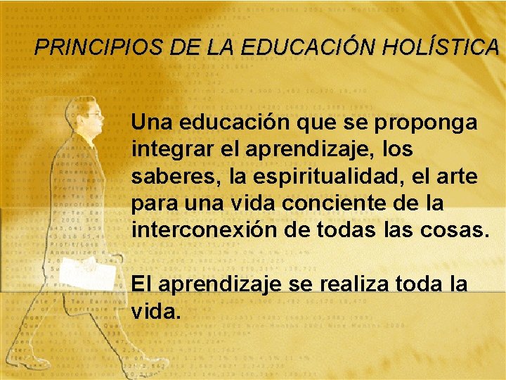 PRINCIPIOS DE LA EDUCACIÓN HOLÍSTICA Una educación que se proponga integrar el aprendizaje, los